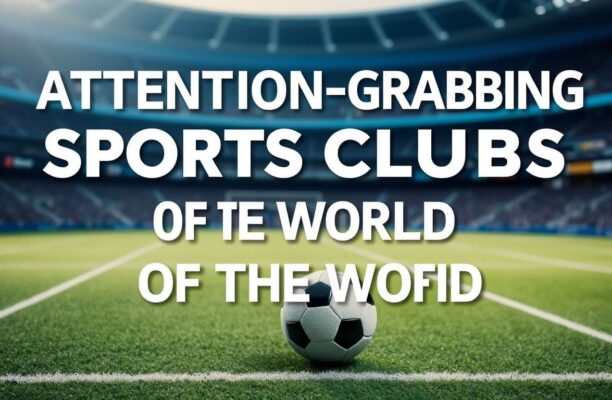 Dünyanın Dikkatini Çeken Spor Kulüpleri