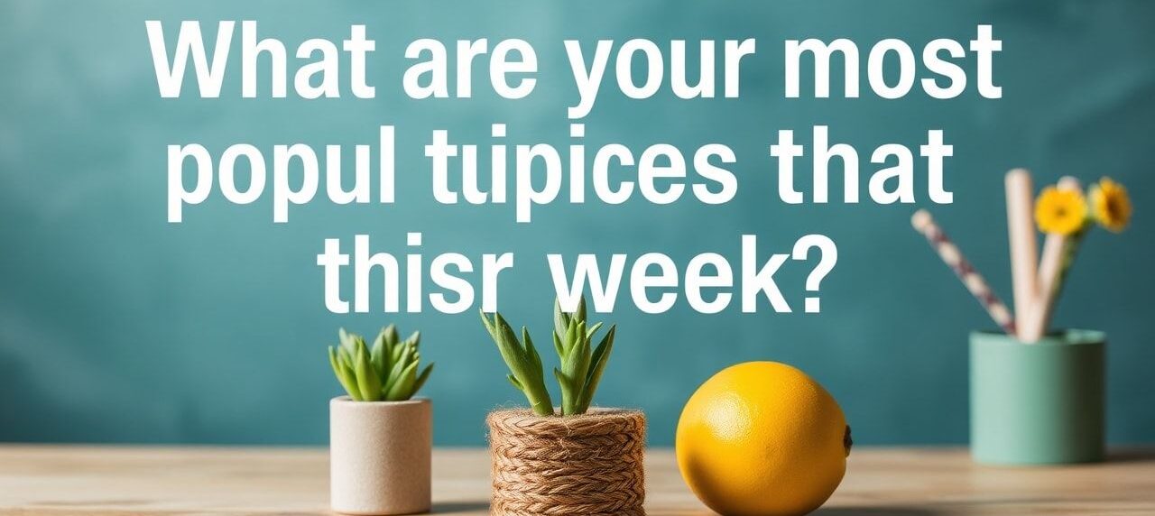 What are the most popular topics that have attracted you this week?