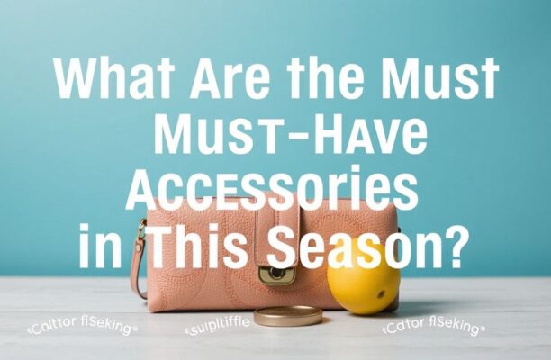 Bu Sezonun Mutlaka Edinmeniz Gereken Aksesuarlar Nelerdir?